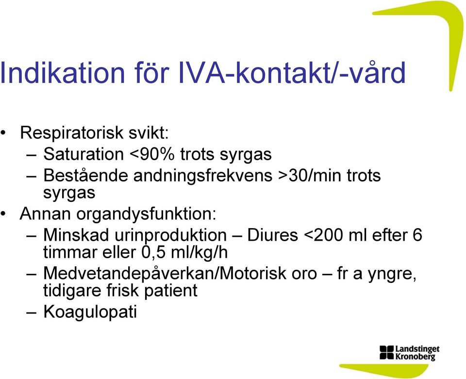 organdysfunktion: Minskad urinproduktion Diures <200 ml efter 6 timmar