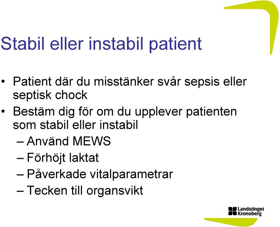 upplever patienten som stabil eller instabil Använd MEWS