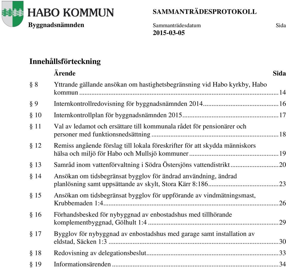 .. 18 12 Remiss angående förslag till lokala föreskrifter för att skydda människors hälsa och miljö för Habo och Mullsjö kommuner.