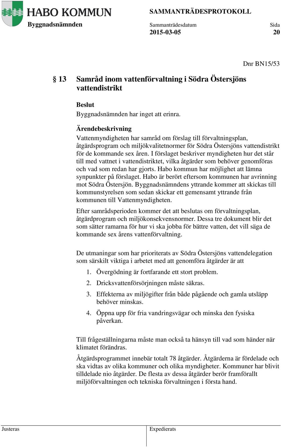 I förslaget beskriver myndigheten hur det står till med vattnet i vattendistriktet, vilka åtgärder som behöver genomföras och vad som redan har gjorts.