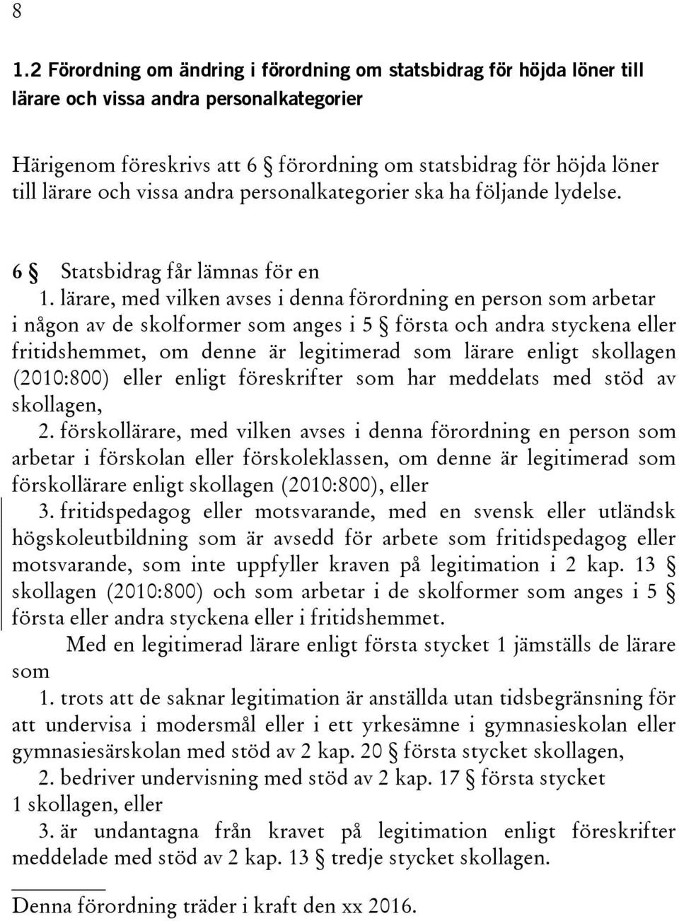 lärare, med vilken avses i denna förordning en person som arbetar i någon av de skolformer som anges i 5 första och andra styckena eller fritidshemmet, om denne är legitimerad som lärare enligt