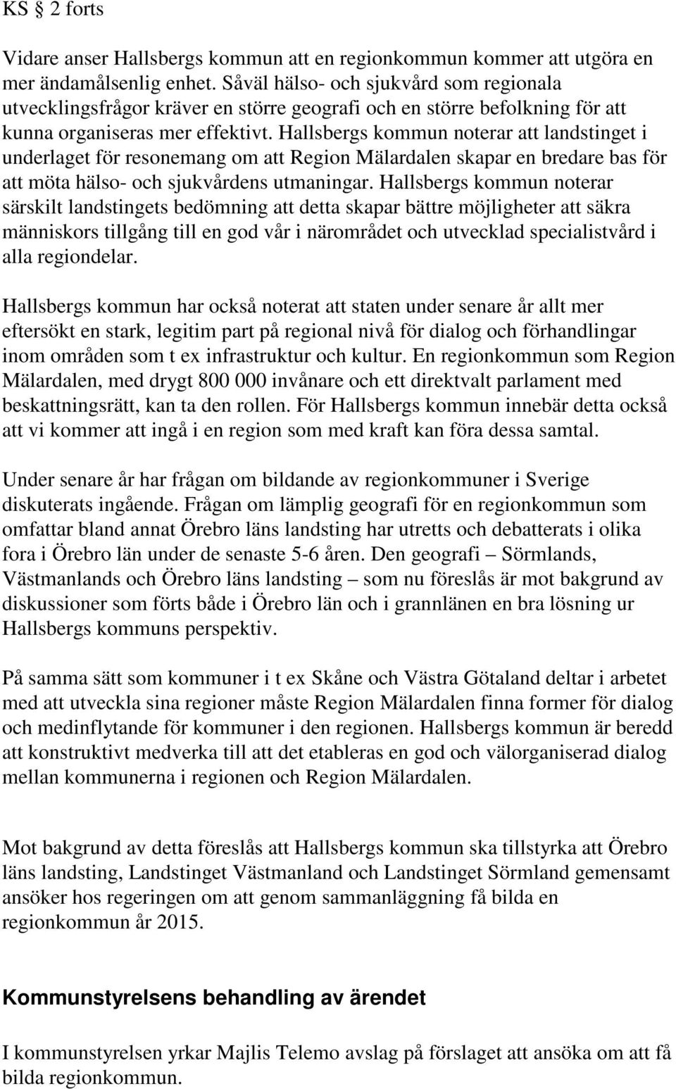 Hallsbergs kommun noterar att landstinget i underlaget för resonemang om att Region Mälardalen skapar en bredare bas för att möta hälso- och sjukvårdens utmaningar.