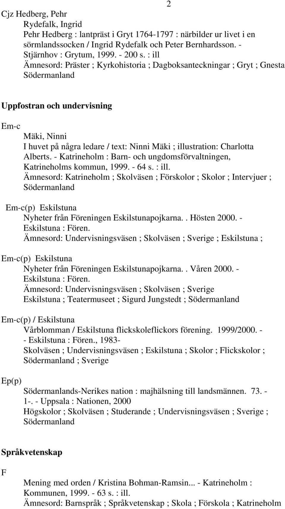 - Katrineholm : Barn- och ungdomsförvaltningen, Katrineholms kommun, 1999. - 64 s. : ill.