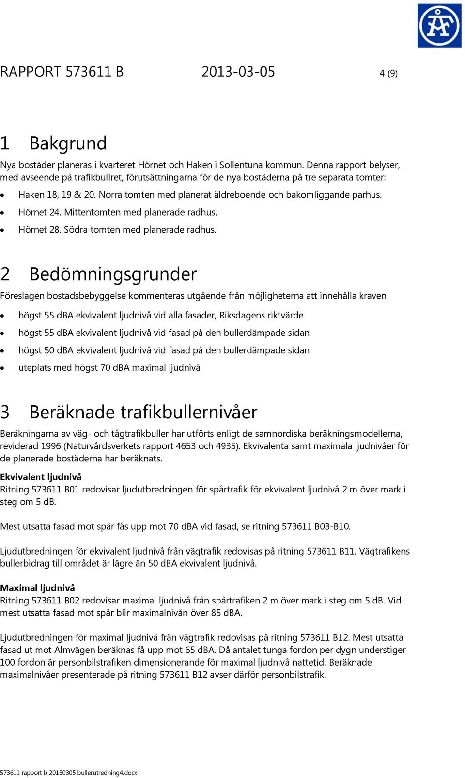 Hörnet 24. Mittentomten med planerade radhus. Hörnet 28. Södra tomten med planerade radhus.