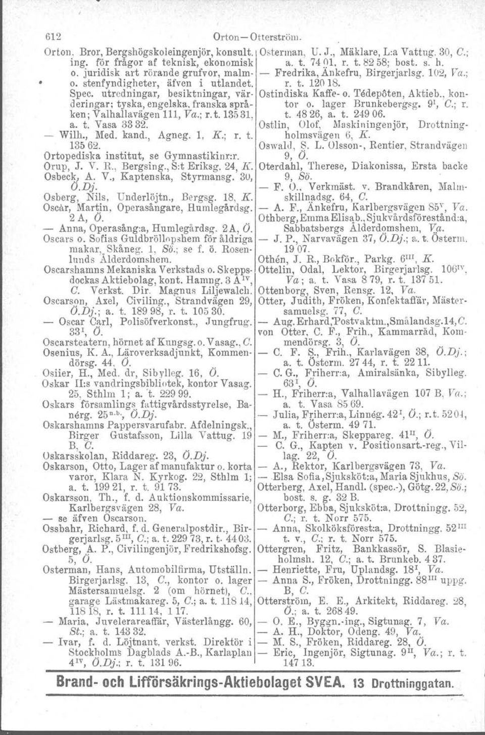 'I'edepöten, Aktieb., konderingar; tyska, engelska. franska språ- tor o. lager Brunkebergsg, 9 1, C.; r. ken; Valhallavägen 111, Va.; r. t. 13531, t. 4826, a. t. 24906. a. t. Vasa 3332. Ostlin.