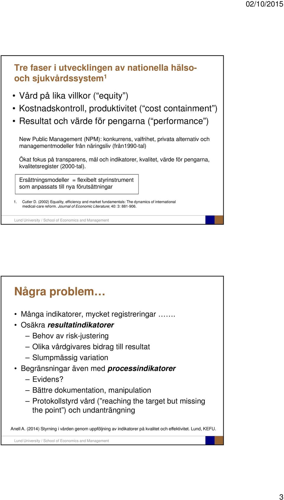 pengarna, kvalitetsregister (2000-tal). Ersättningsmodeller = flexibelt styrinstrument som anpassats till nya förutsättningar 1. Cutler D.