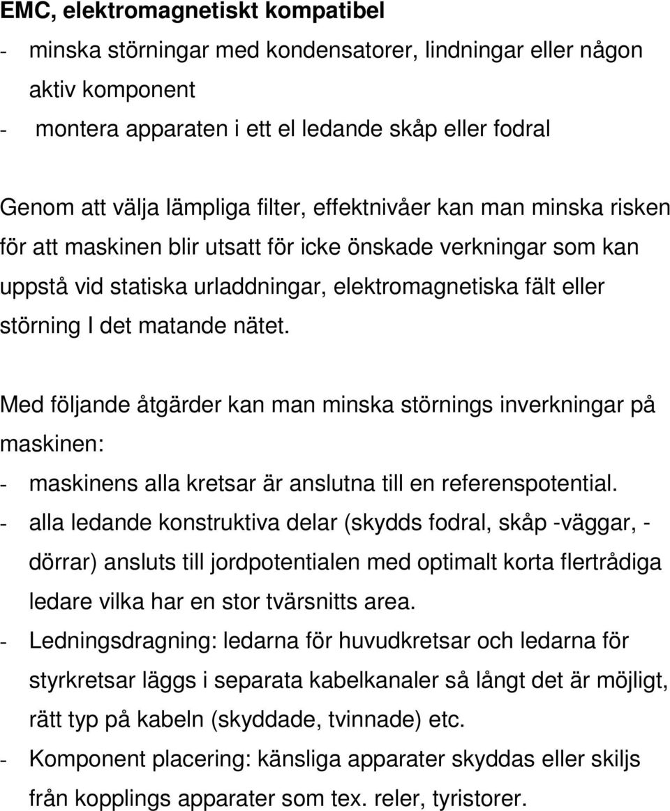 Med följande åtgärder kan man minska störnings inverkningar på maskinen: - maskinens alla kretsar är anslutna till en referenspotential.