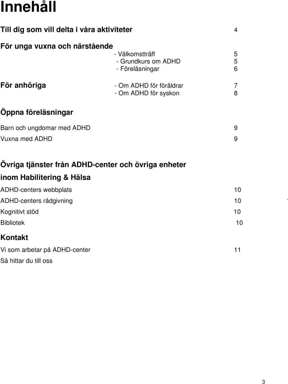 ADHD 9 Vuxna med ADHD 9 Övriga tjänster från ADHD-center och övriga enheter inom Habilitering & Hälsa ADHD-centers webbplats
