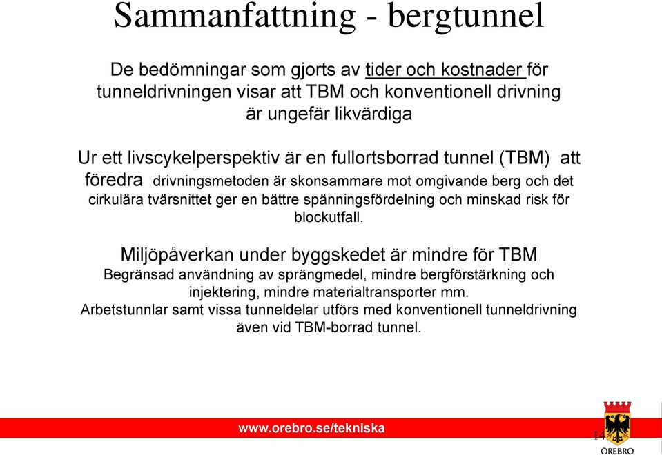 bättre spänningsfördelning och minskad risk för blockutfall.