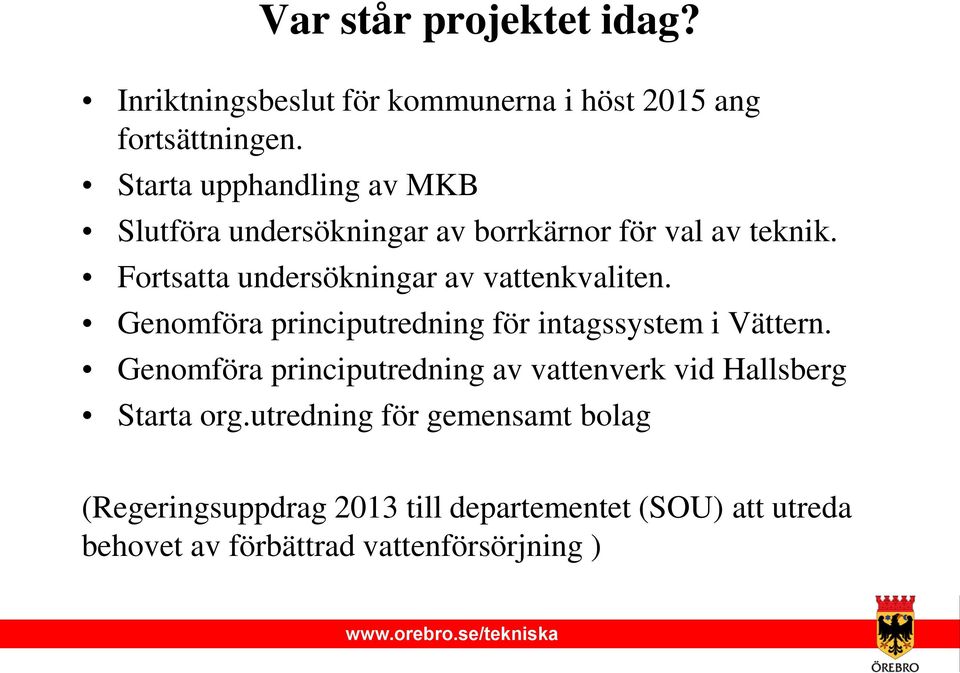 Fortsatta undersökningar av vattenkvaliten. Genomföra principutredning för intagssystem i Vättern.