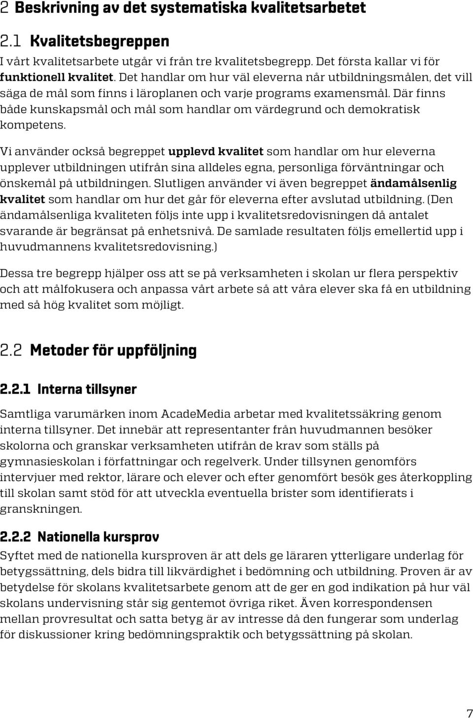 Där finns både kunskapsmål och mål som handlar om värdegrund och demokratisk kompetens.