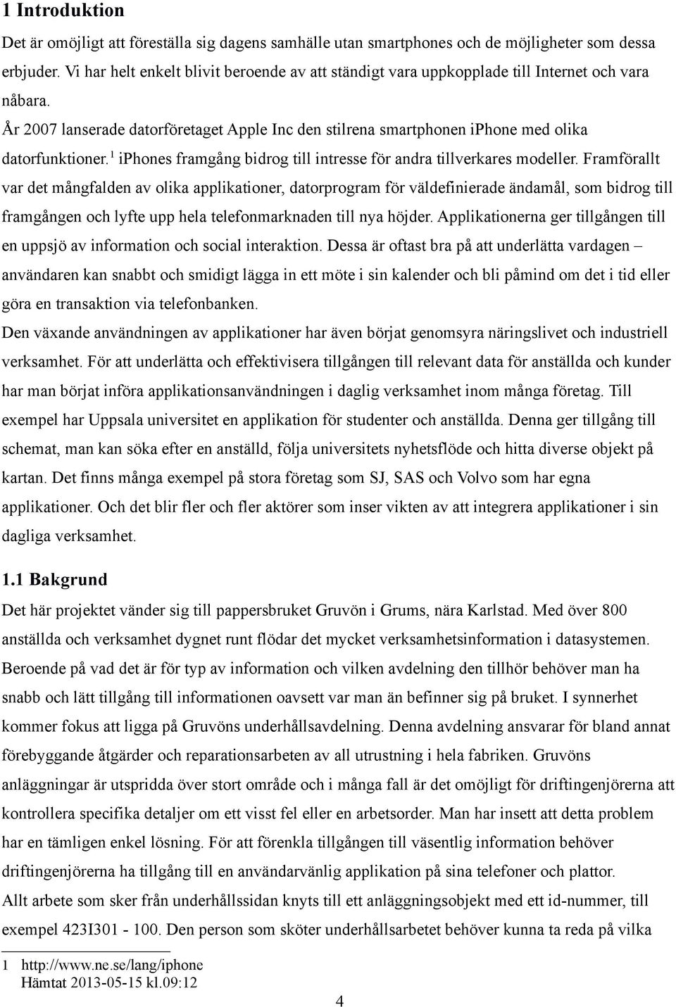 1 iphones framgång bidrog till intresse för andra tillverkares modeller.