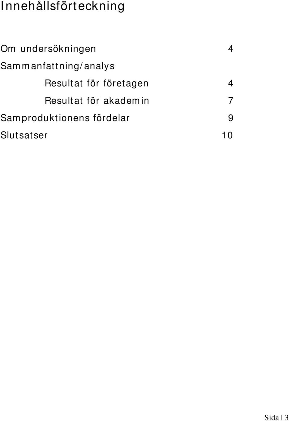företagen 4 Resultat för akademin 7
