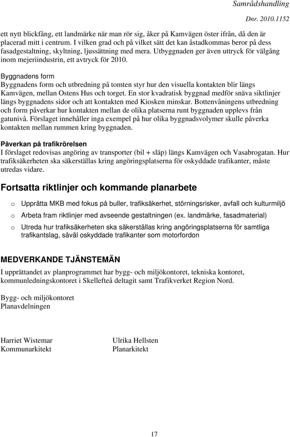 Utbyggnaden ger även uttryck för välgång inom mejeriindustrin, ett avtryck för 2010.