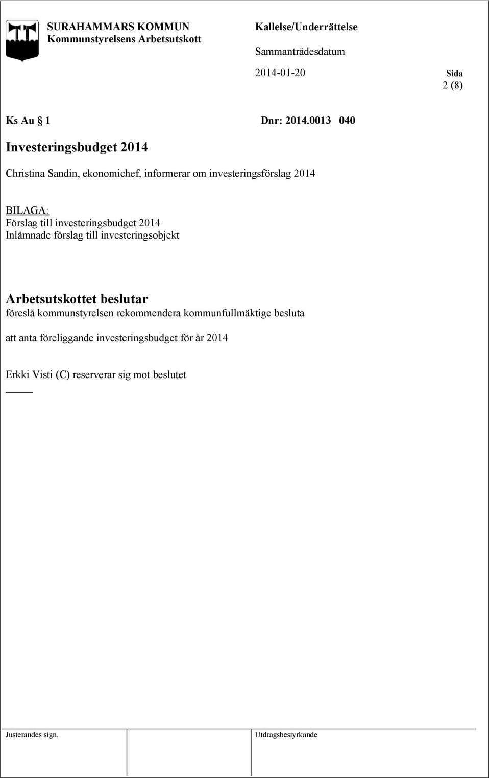 investeringsförslag 2014 Förslag till investeringsbudget 2014 Inlämnade förslag till