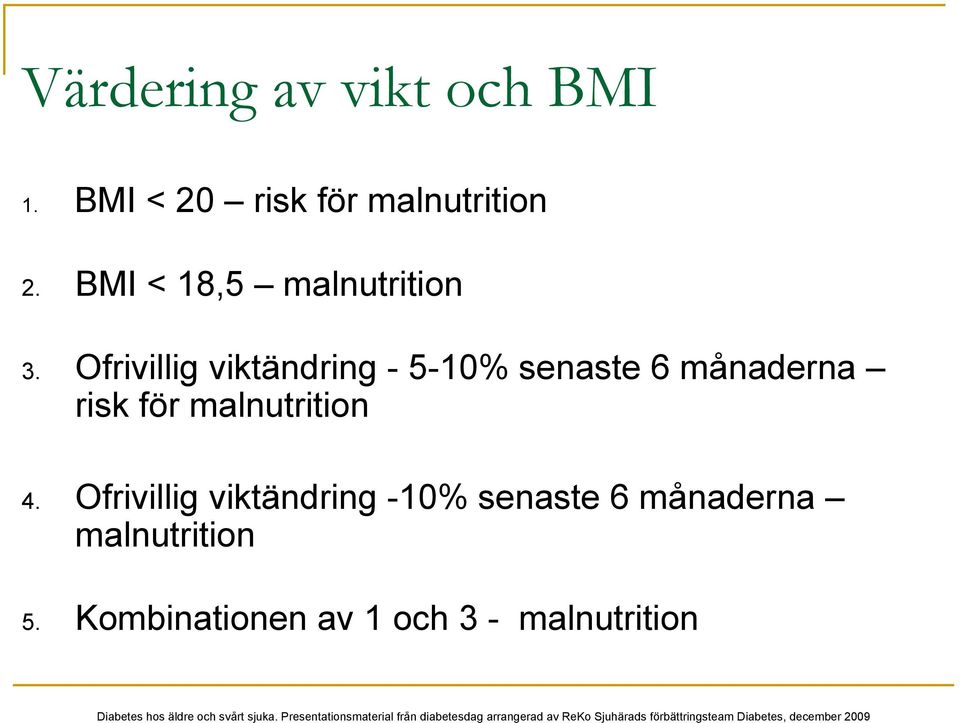 Ofrivillig viktändring - 5-10% senaste 6 månaderna risk för