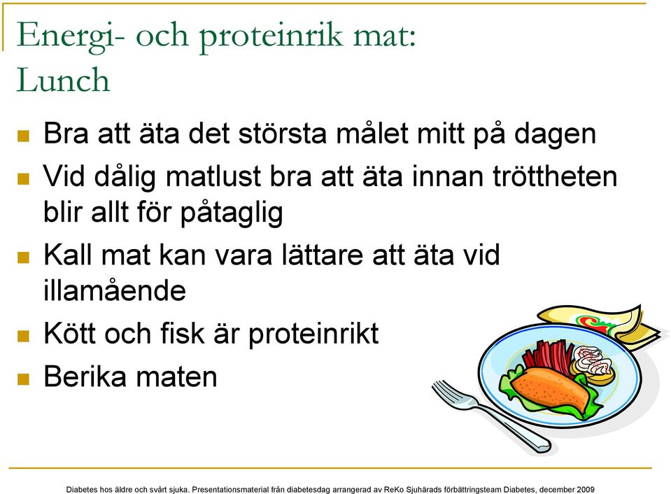 tröttheten blir allt för påtaglig Kall mat kan vara lättare