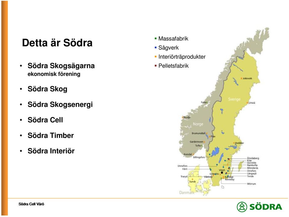 Interiörträprodukter Pelletsfabrik Södra Skog