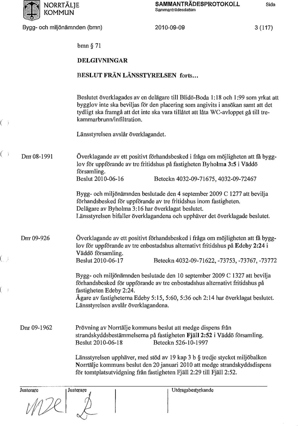 vara tillåtet att låta WC-avloppet gå till trekammarbrunn/infiltration. Länsstyrelsen avslår överklagandet.