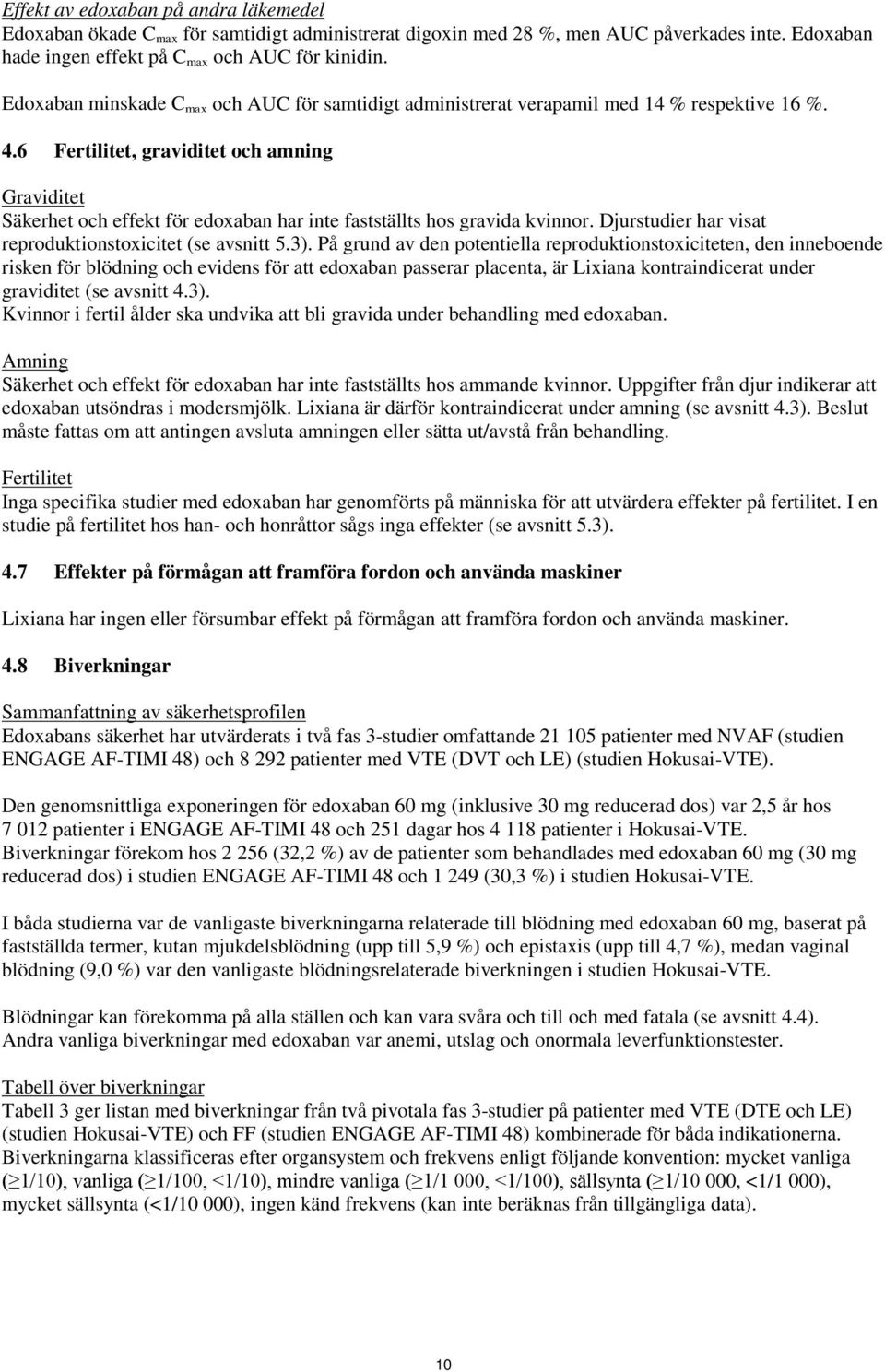 6 Fertilitet, graviditet och amning Graviditet Säkerhet och effekt för edoxaban har inte fastställts hos gravida kvinnor. Djurstudier har visat reproduktionstoxicitet (se avsnitt 5.3).