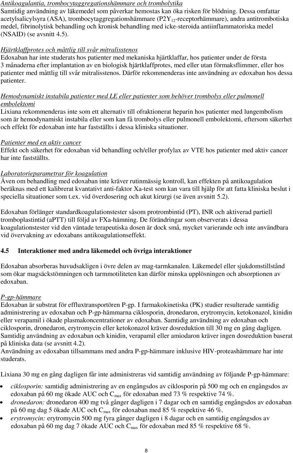 antiinflammatoriska medel (NSAID) (se avsnitt 4.5).