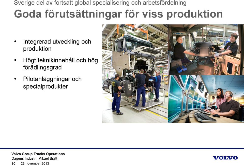 Integrerad utveckling och produktion Högt teknikinnehåll och