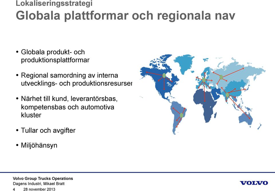 utvecklings- och produktionsresurser Närhet till kund, leverantörsbas,