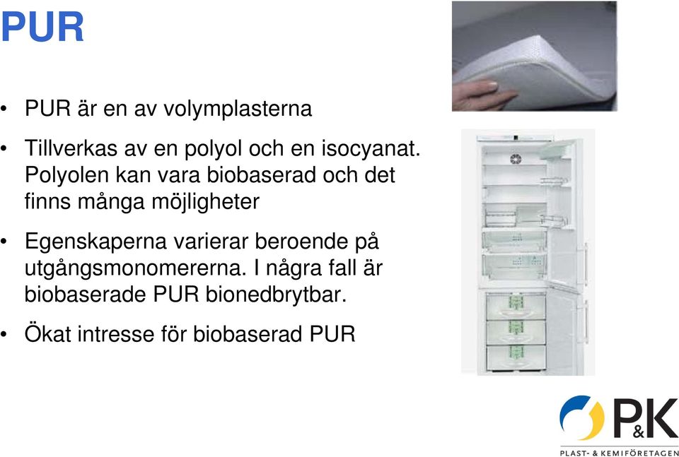 Polyolen kan vara biobaserad och det finns många möjligheter