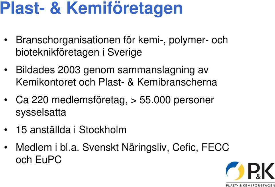 Kemibranscherna Ca 220 medlemsföretag, > 55.