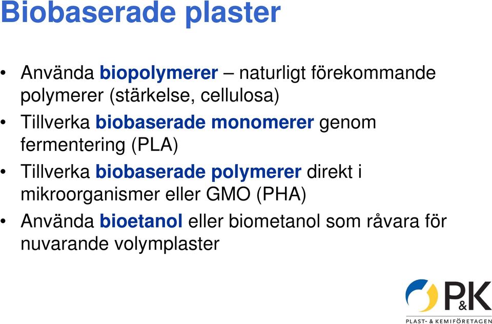 (PLA) Tillverka biobaserade b polymerer direkt i mikroorganismer eller GMO