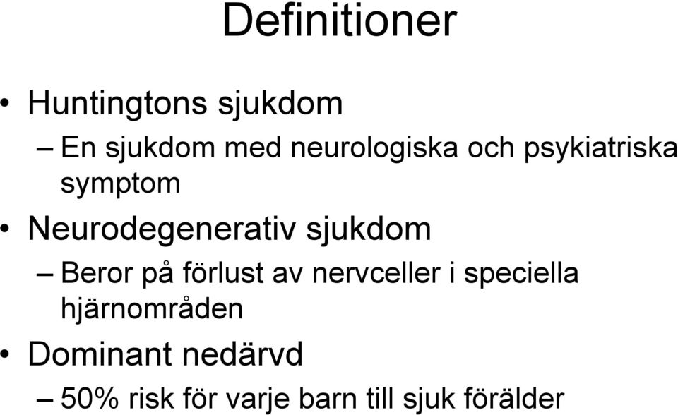 sjukdom Beror på förlust av nervceller i speciella