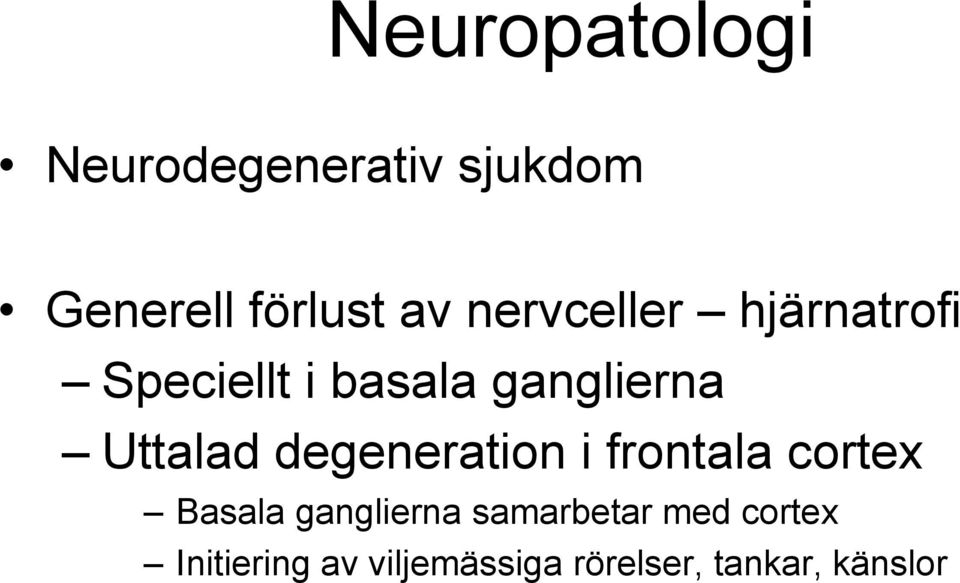 degeneration i frontala cortex Basala ganglierna samarbetar