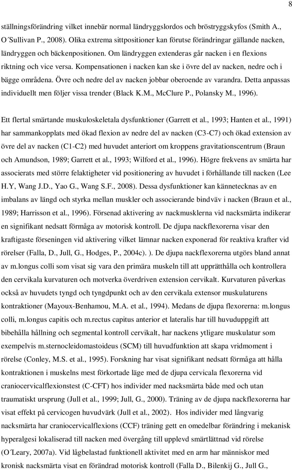 Kompensationen i nacken kan ske i övre del av nacken, nedre och i bägge områdena. Övre och nedre del av nacken jobbar oberoende av varandra.