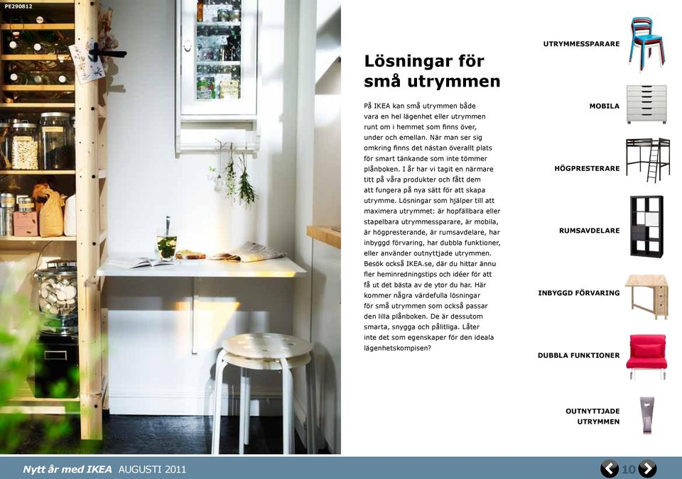 I år har vi tagit en närmare HÖGPRESTERARE titt på våra produkter och fått dem att fungera på nya sätt för att skapa utrymme.