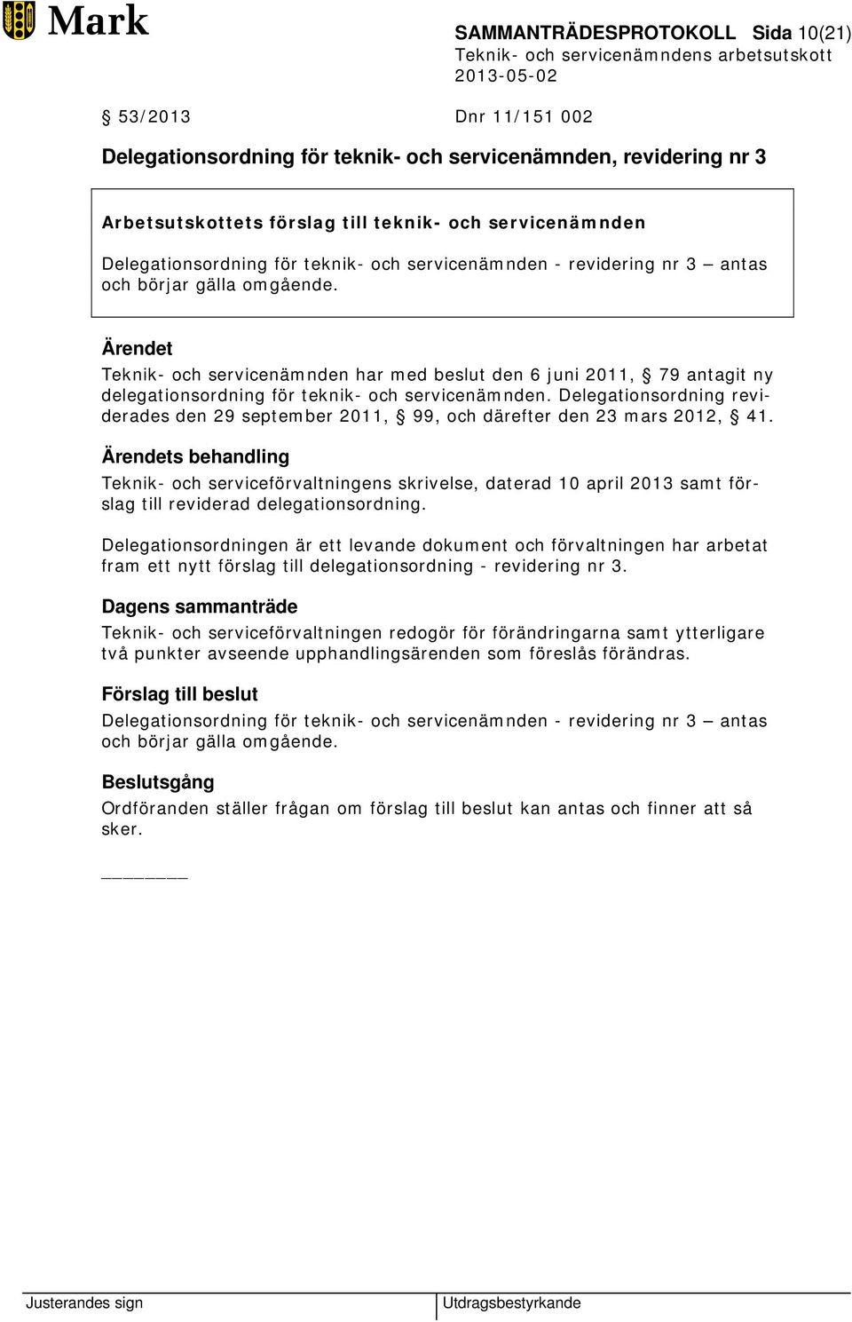 Teknik- och servicenämnden har med beslut den 6 juni 2011, 79 antagit ny delegationsordning för teknik- och servicenämnden.