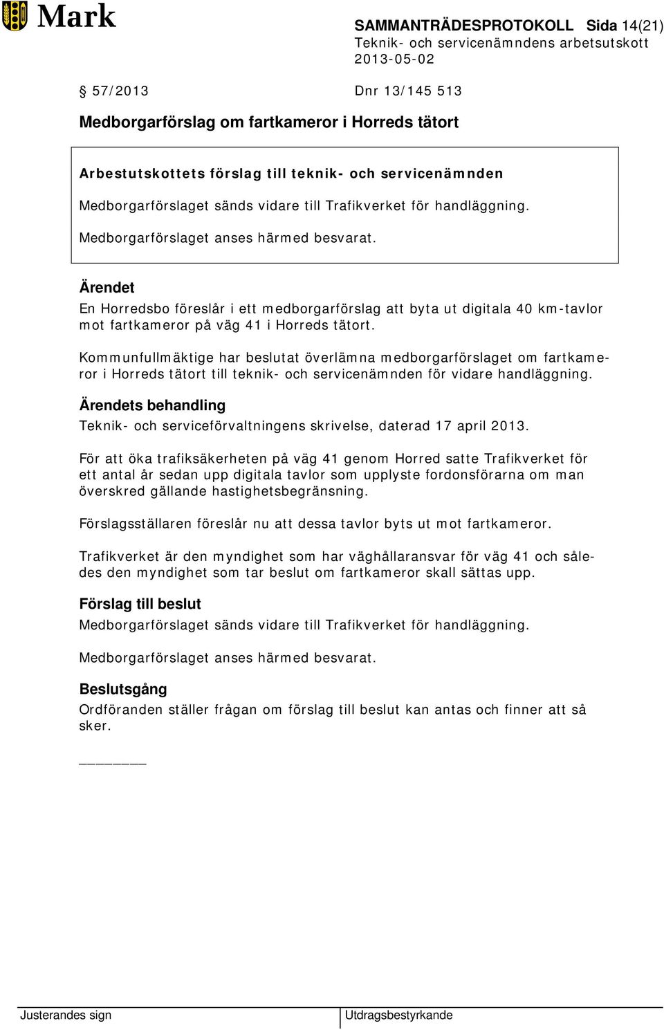 Kommunfullmäktige har beslutat överlämna medborgarförslaget om fartkameror i Horreds tätort till teknik- och servicenämnden för vidare handläggning.