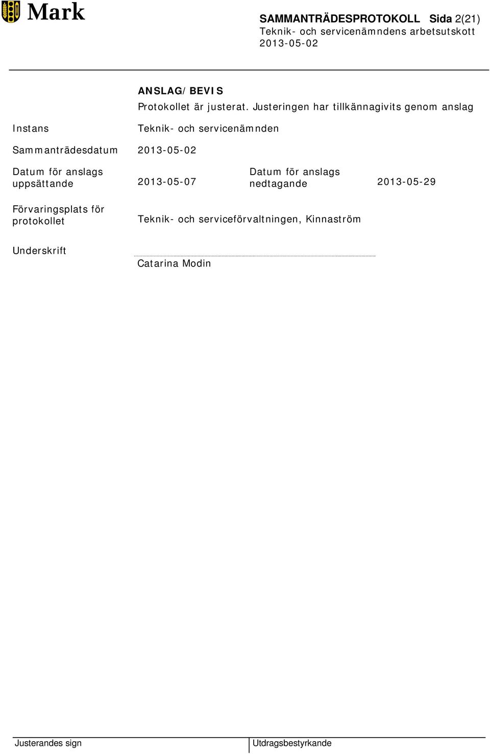 Sammanträdesdatum Datum för anslags uppsättande 2013-05-07 Datum för anslags nedtagande