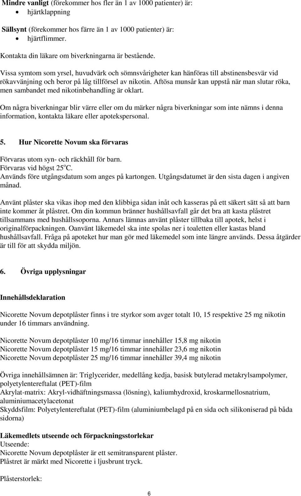 Aftösa munsår kan uppstå när man slutar röka, men sambandet med nikotinbehandling är oklart.