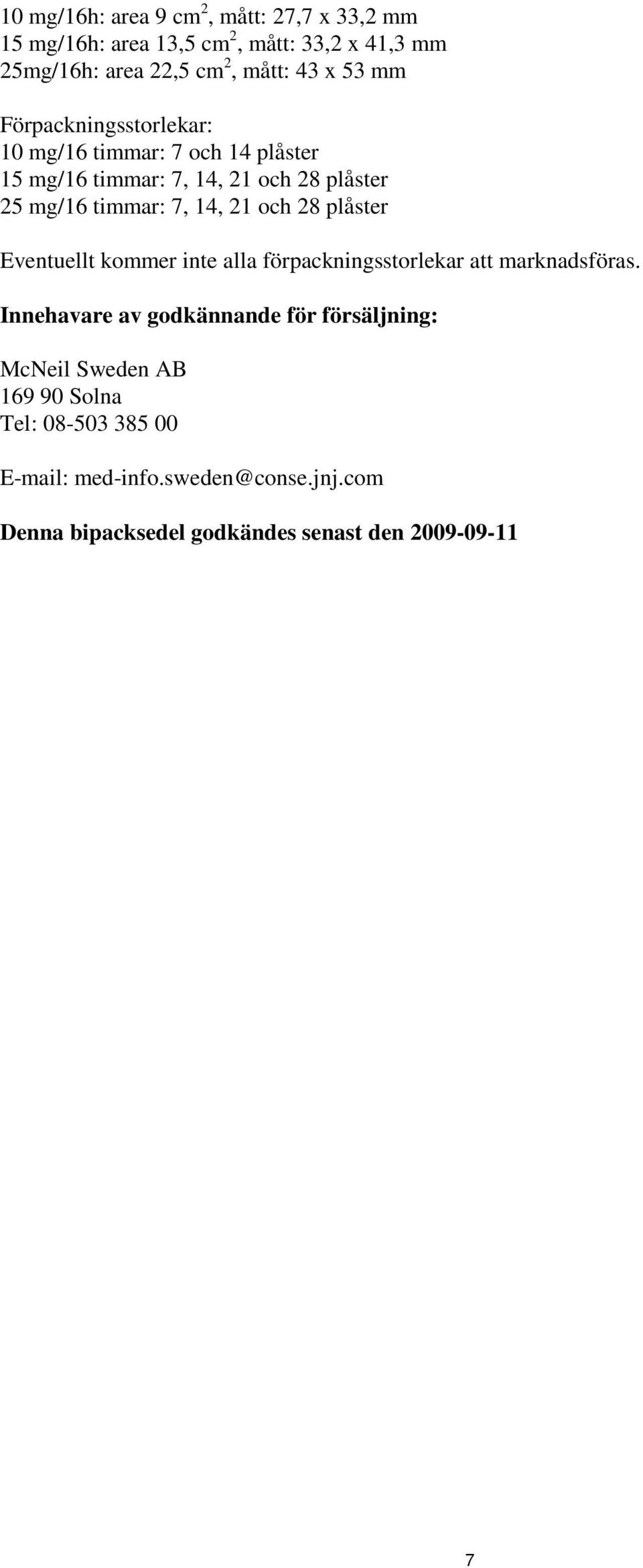 och 28 plåster Eventuellt kommer inte alla förpackningsstorlekar att marknadsföras.
