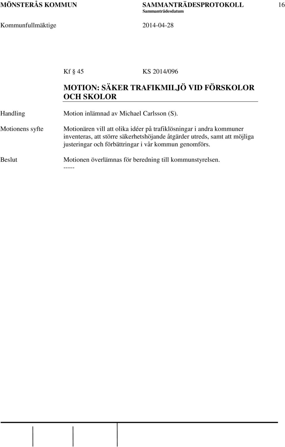 Motionären vill att olika idéer på trafiklösningar i andra kommuner inventeras, att större