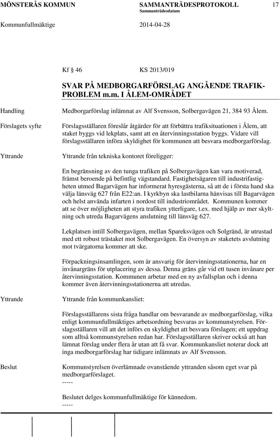 Vidare vill förslagsställaren införa skyldighet för kommunen att besvara medborgarförslag.