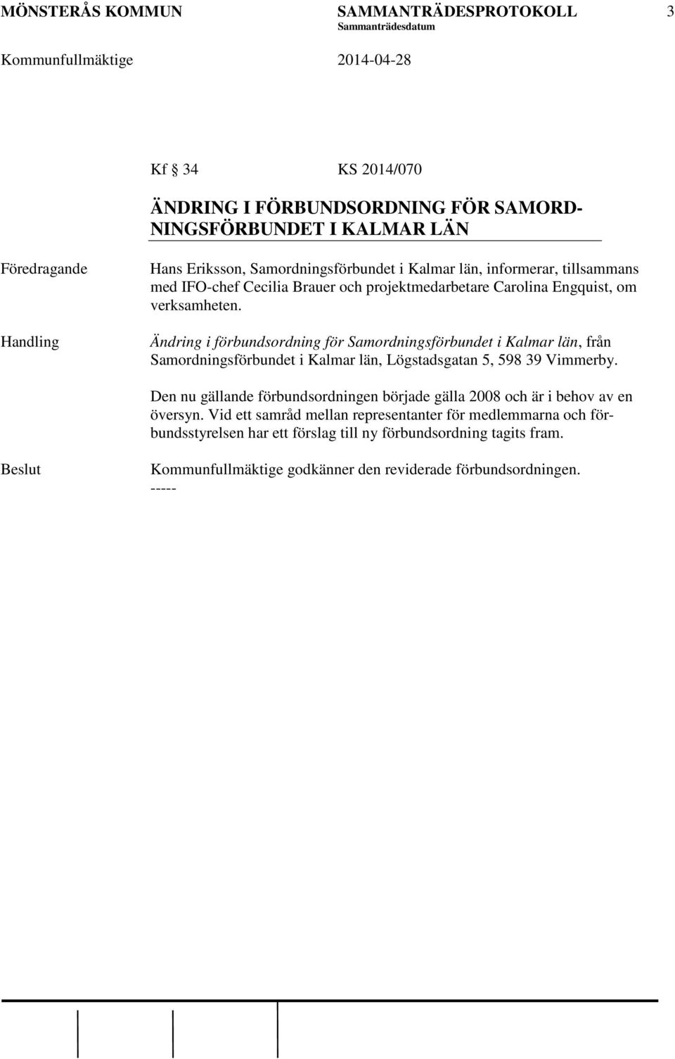 Ändring i förbundsordning för Samordningsförbundet i Kalmar län, från Samordningsförbundet i Kalmar län, Lögstadsgatan 5, 598 39 Vimmerby.