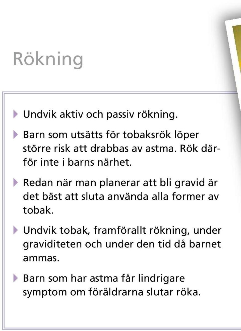 Rök därför inte i barns närhet.