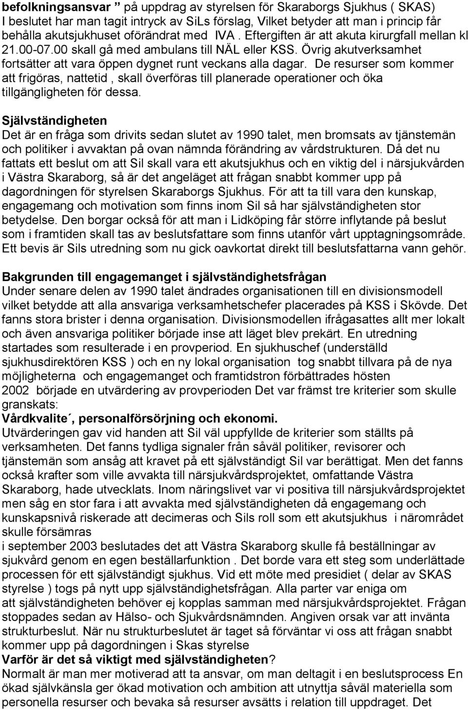 De resurser som kommer att frigöras, nattetid, skall överföras till planerade operationer och öka tillgängligheten för dessa.