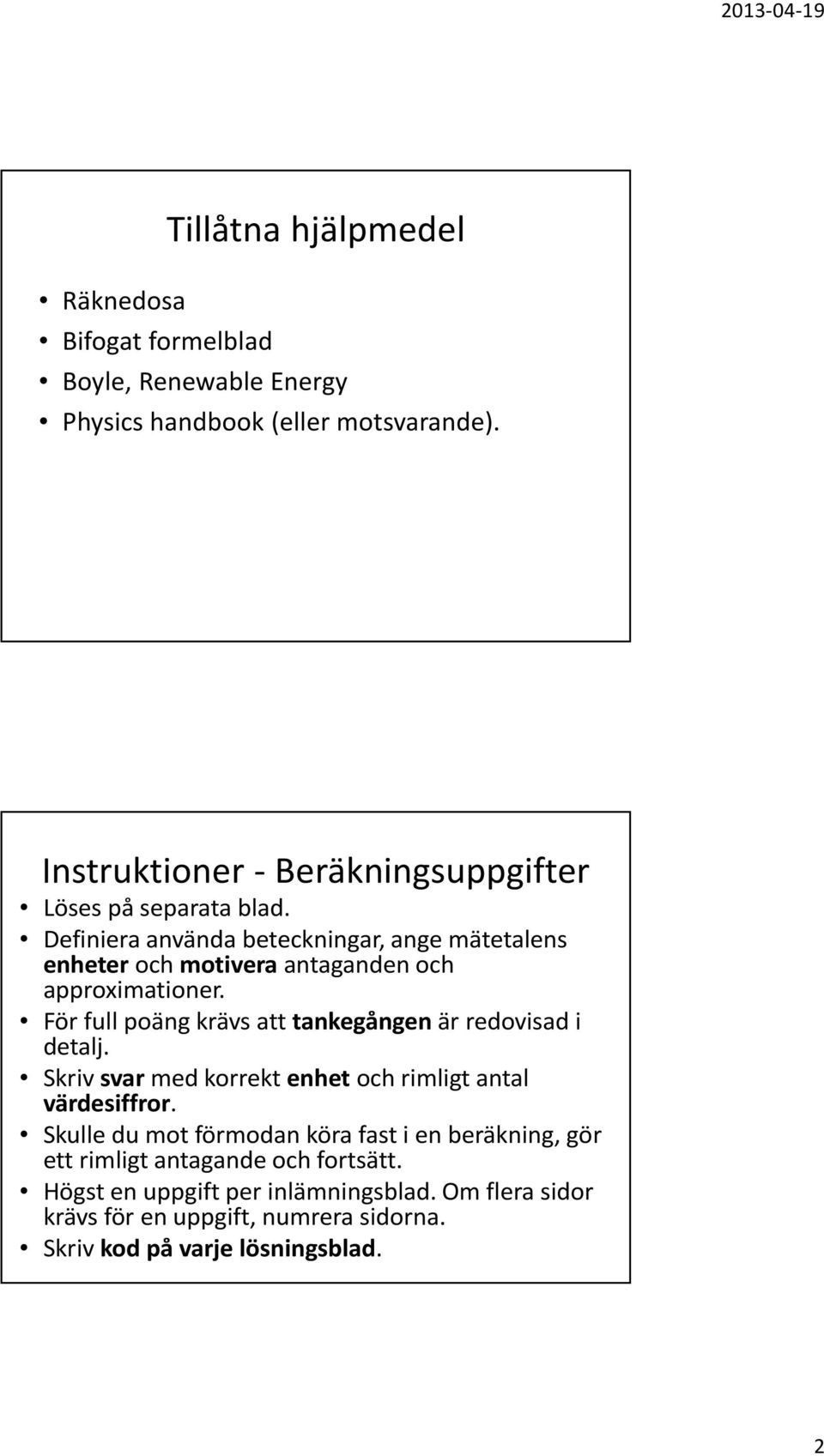 Definiera använda beteckningar, ange mätetalens enheteroch motiveraantaganden och approximationer.