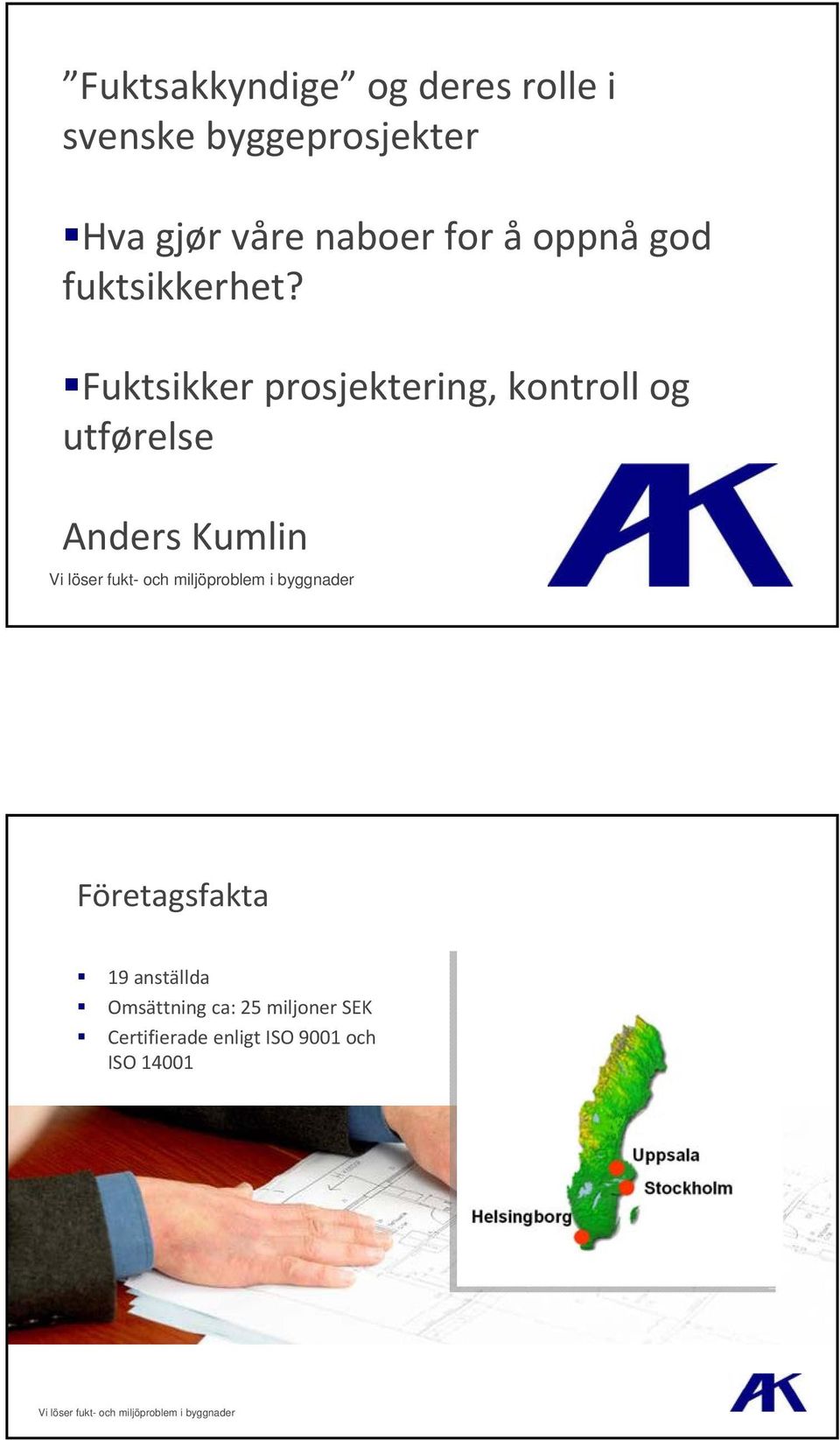 Fuktsikker prosjektering, kontroll og utførelse Anders Kumlin