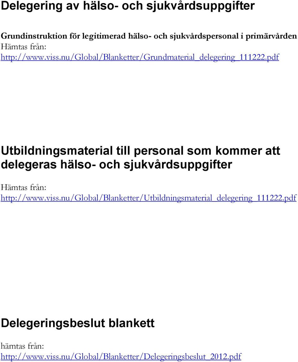 pdf Utbildningsmaterial till personal som kommer att delegeras hälso- och sjukvårdsuppgifter Hämtas från: http://www.viss.