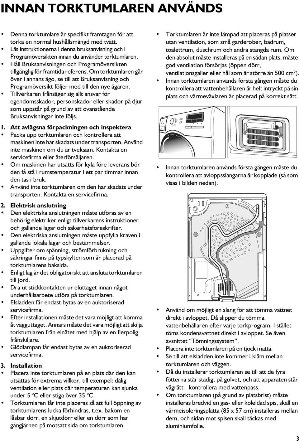 Om torktumlaren går över i annans ägo, se till att Bruksanvisning och Programöversikt följer med till den nye ägaren.