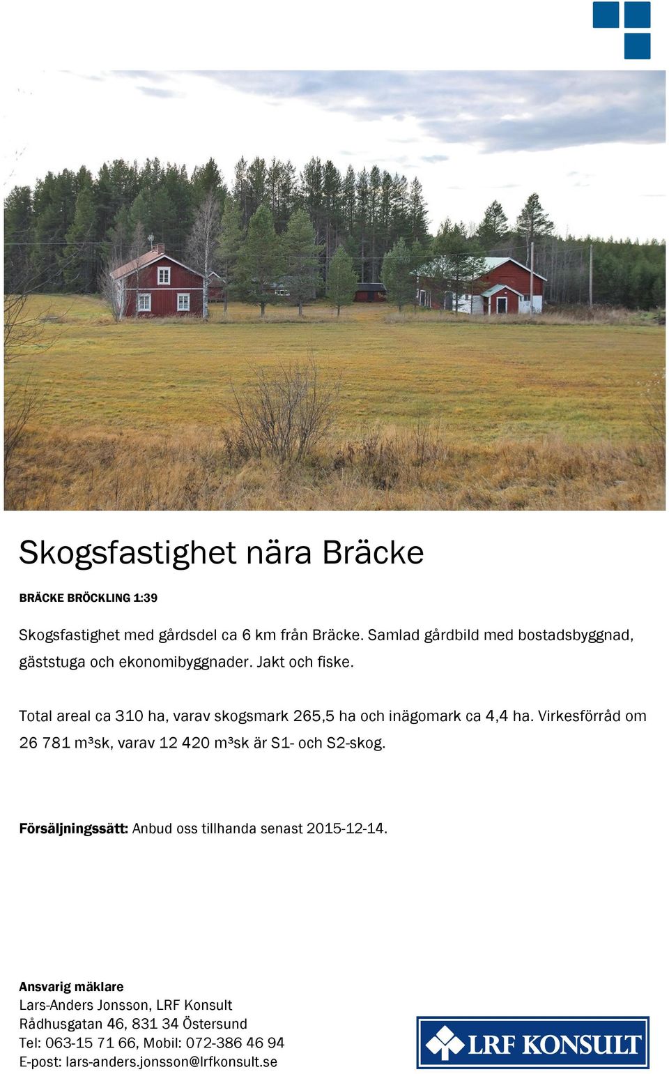 Total areal ca 310 ha, varav skogsmark 265,5 ha och inägomark ca 4,4 ha.