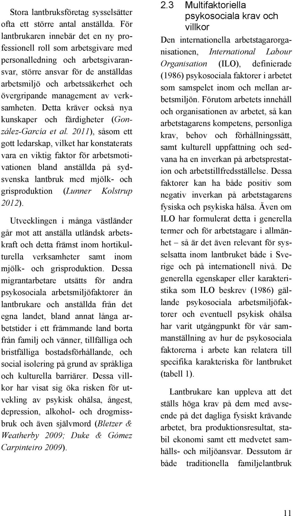 management av verksamheten. Detta kräver också nya kunskaper och färdigheter (González-García et al.